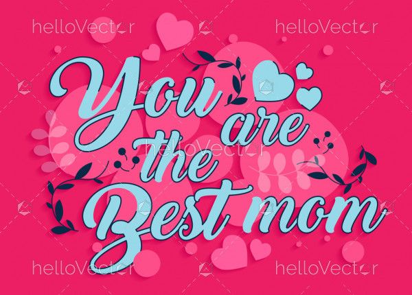 You are the best mom typography  - Vector Illustration