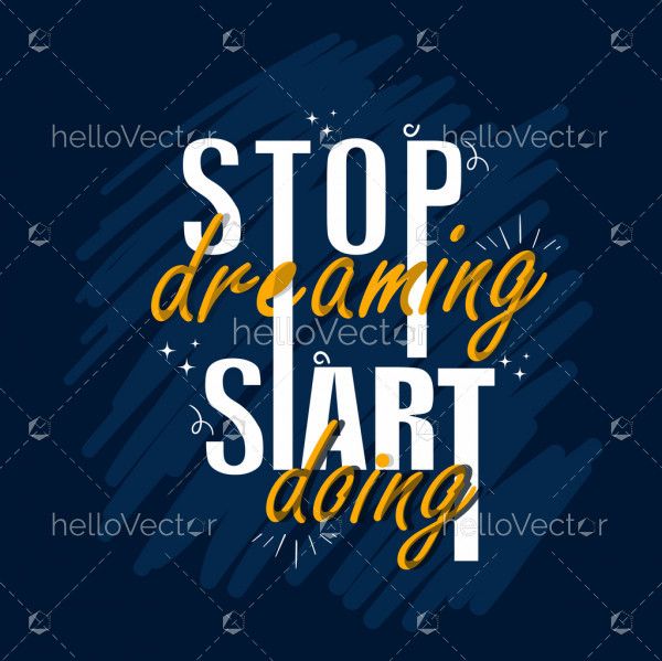 Stop dreaming start doing - Quote