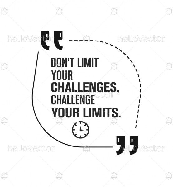 Don't limit your challenges challenge your limits